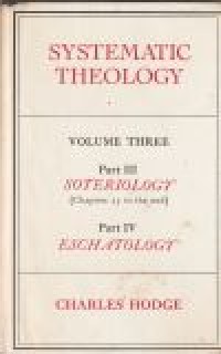 Systematic theologi volume 3 part 3 soteriology, part 4 eschatology