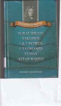 Tafsiran Matthew Henry: Surat Ibrani, Yakobus, 1 dan 2 Petrus, 1-3 Yohanes, Yudas, Kitab Wahyu