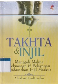 Takhta dan injil: menggali mkna kekuasaan dan pelayanan berdasarkan injil Markus