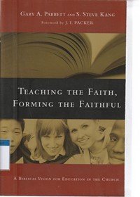 Teaching the faith forming the faithful: a biblical vision for education in the church