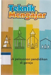 Teknik mengajar: asas-asas penuntun pelayanan pendidikan di gereja