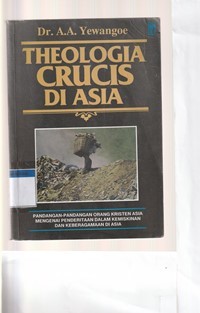 Teologi crucis di Asia : pandangan-pandangan orang kristen Asia menganai penderitaan dalam kemiskinan dan keberagaman di Asia