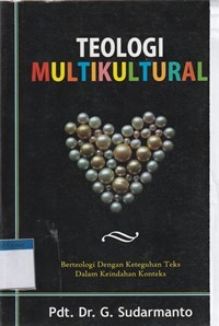 Teologi multikultural: berteologi dengan keteguhan teks dalam keindahan konteks