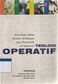 Teologi operatif: berteologi dalam konteks kehidupan yang pluralistik di Indonesia