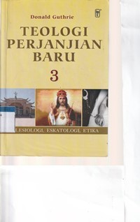 Teologi perjanjian baru 3: eklesiologi, eskatologi, etika