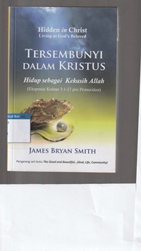 Tersembunyi dalam Kristus: hidup sebagai kekasih Allah: eksposisi Kolose 3: 1-17