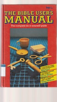 The bible user's manual: the complete do it yourself guide