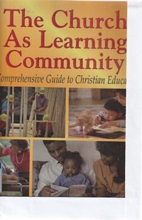 The church as learning community: a comprehensive guide to christian education