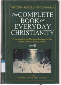 Ensiklopedia kehidupan kristen sehari-hari [the complete book of everyday christianity]