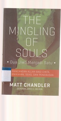 Dua jiwa menjadi satu [The mingling of souls]: rancangan Allah bagi cinta, pernikahan, seks dan penebusan