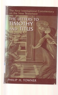 The new international commentary on the new testament: the Letters to Timothy and Titus