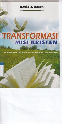 Transformasi misi kristen: sejarah teologi misi yang mengubah dan berubah