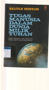 Tugas manusia dalam dunia milik Tuhan: dasar teologis bagi pekerjaan orang kristen dalam masyarakat