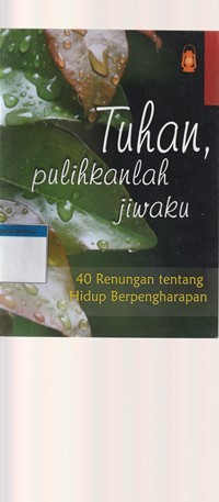 Tuhan pulihkanlah jiwaku: 40 renungan ...