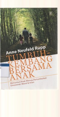 Tumbuh kembang bersama anak: menuntun anak menuju pertumbuhan emosional, moral dan iman