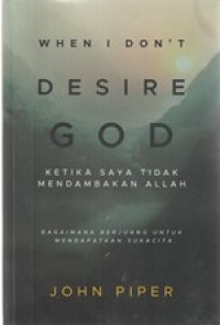 Ketika saya tidak mendambakan Allah [When I don't desire God]