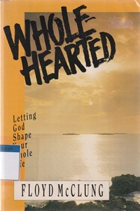 Whole hearted: letting God shape your whole life