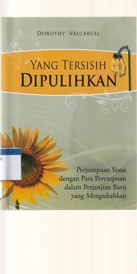 Yang tersisih dipulihkan: perjumpaan yesus dengan para perempuan perjanjian baru yang mengubahkan